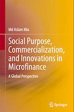 Social Purpose, Commercialization, and Innovations in Microfinance