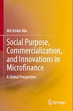 Social Purpose, Commercialization, and Innovations in Microfinance