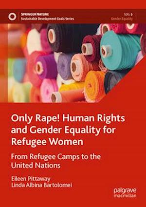 Only Rape! Human Rights and Gender Equality for Refugee Women