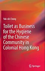 Toilet as Business for the Hygiene of the Chinese Community in Colonial Hong Kong 