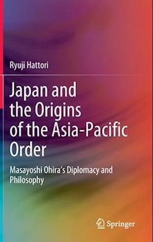 Japan and the Origins of the Asia-Pacific Order