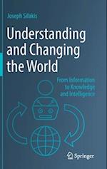 Understanding and Changing the World : From Information to Knowledge and Intelligence 