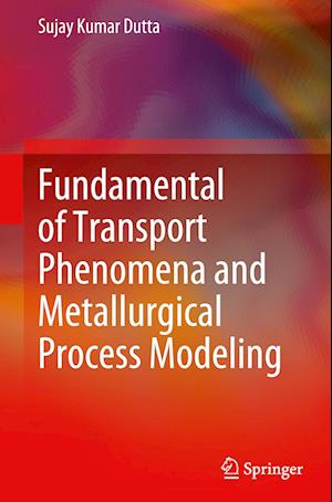 Fundamental of Transport Phenomena and Metallurgical Process Modeling