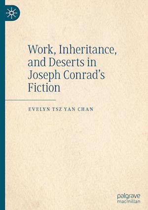 Work, Inheritance, and Deserts in Joseph Conrad’s Fiction