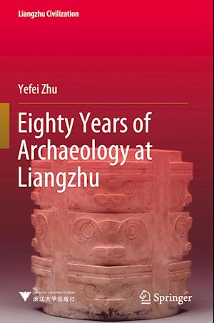 Eighty Years of Archaeology at Liangzhu