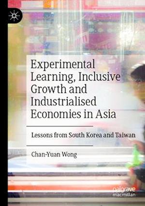 Experimental Learning, Inclusive Growth and Industrialised Economies in Asia