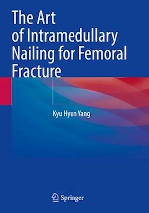 The Art of Intramedullary Nailing for Femoral Fracture