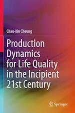 Production Dynamics for Life Quality in the Incipient 21st Century