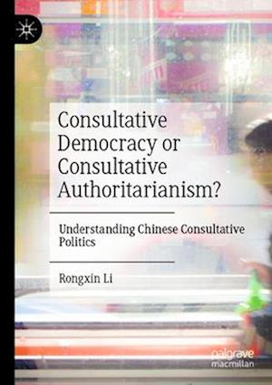 Consultative Democracy or Consultative Authoritarianism?