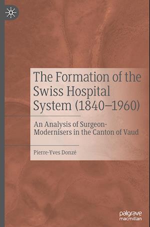 The Formation of the Swiss Hospital System (1840-1960)