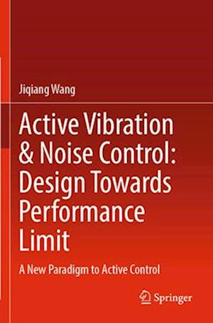 Active Vibration & Noise Control: Design Towards Performance Limit