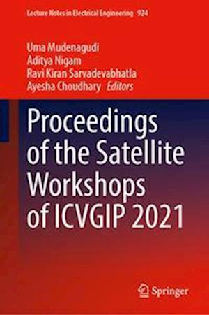 Proceedings of the Satellite Workshops of ICVGIP 2021