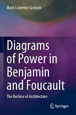 Diagrams of Power in Benjamin and Foucault