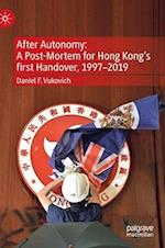 After Autonomy: A Post-Mortem for Hong Kong’s first Handover, 1997–2019