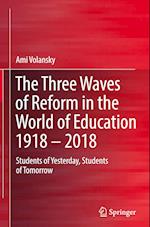 The Three Waves of Reform in the World of Education 1918 - 2018