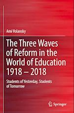 The Three Waves of Reform in the World of Education 1918 – 2018