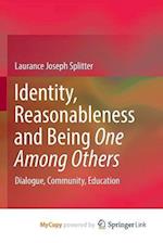 Identity, Reasonableness and Being One Among Others : Dialogue, Community, Education 