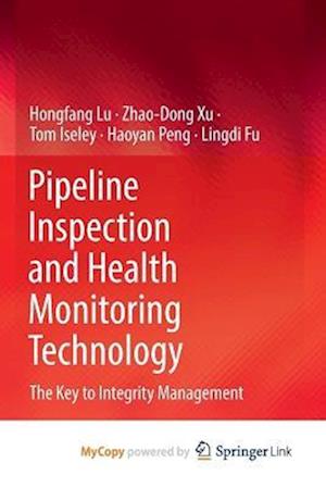 Pipeline Inspection and Health Monitoring Technology : The Key to Integrity Management