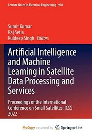 Artificial Intelligence and Machine Learning in Satellite Data Processing and Services : Proceedings of the International Conference on Small Satellit