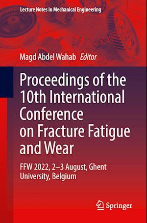 Proceedings of the 10th International Conference on Fracture Fatigue and Wear