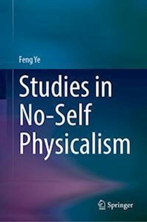 Studies in No-Self Physicalism