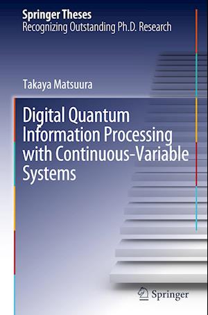 Digital Quantum Information Processing with Continuous-Variable Systems