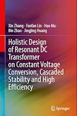 Holistic Design of Resonant DC Transformer on Constant Voltage Conversion, Cascaded Stability and High Efficiency