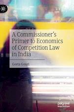 A Commissioner’s Primer to Economics of Competition Law in India