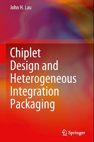 Chiplet Design and Heterogeneous Integration Packaging