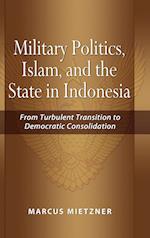 Military Politics, Islam and the State in Indonesia