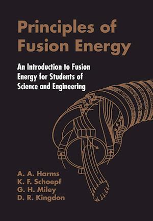 Principles Of Fusion Energy: An Introduction To Fusion Energy For Students Of Science And Engineering