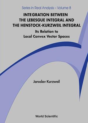 Integration Between The Lebesgue Integral And The Henstock-kurzweil Integral: Its Relation To Local Convex Vector Spaces