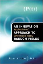 Innovation Approach To Random Fields, An: Application Of White Noise Theory
