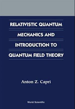 Relativistic Quantum Mechanics And Introduction To Quantum Field Theory