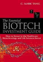 Essential Biotech Investment Guide, The: How To Invest In The Healthcare Biotechnology And Life Sciences Sector