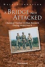 Bridge Not Attacked, A: Chemical Warfare Civilian Research During World War Ii