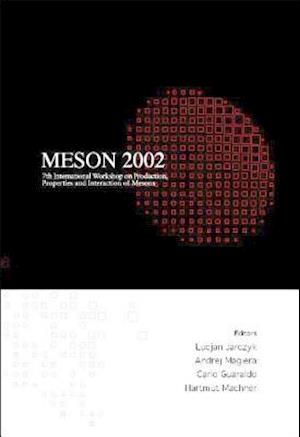 Meson 2002 - Proceedings Of The 7th International Workshop On Production, Properties And Interaction Of Mesons