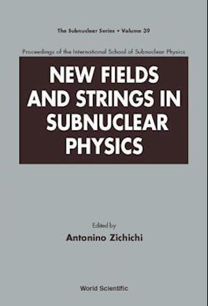 New Fields And Strings In Subnuclear Physics, Proceedings Of The International School Of Subnuclear Physics