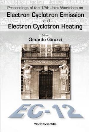 Electron Cyclotron Emission And Electron Cyclotron Heating (Ec12), Proceedings Of The 12th Joint Workshop