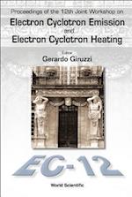 Electron Cyclotron Emission And Electron Cyclotron Heating (Ec12), Proceedings Of The 12th Joint Workshop