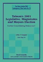 Taiwan's 2001 Legislative, Magistrates And Mayors Election: Further Consolidating Democracy?