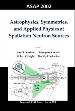 Astrophysics, Symmetries, And Applied Physics At Spallation Neutron Sources, Proceedings Of The Workshop On Asap 2002