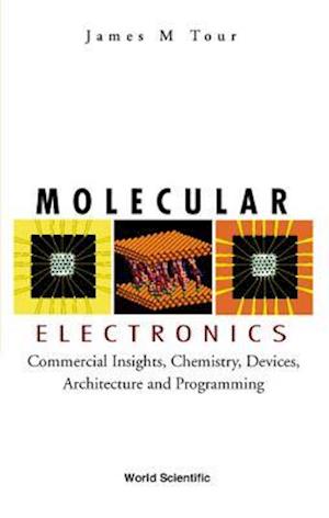 Molecular Electronics: Commercial Insights, Chemistry, Devices, Architecture, And Programming