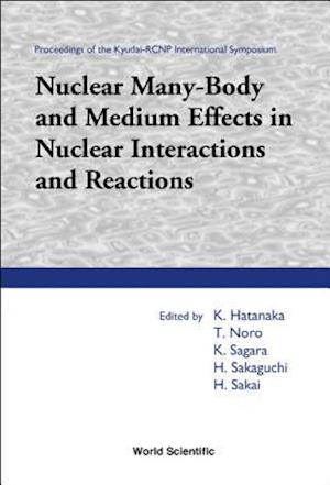 Nuclear Many-body And Medium Effects In Nuclear Interactions And Reactions, Proceedings Of The Kyudai-rcnp International Symposium