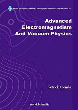 Advanced Electromagnetism And Vacuum Physics
