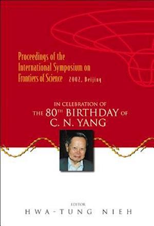 Frontiers Of Science: In Celebration Of The 80th Birthday Of C N Yang