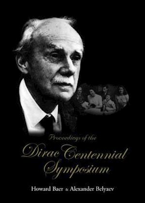 Proceedings Of The Dirac Centennial Symposium