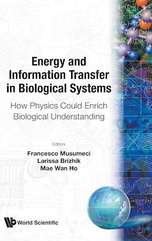 Energy And Information Transfer In Biological Systems: How Physics Could Enrich Biological Understanding - Proceedings Of The International Workshop