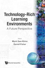 Technology-rich Learning Environments: A Future Perspective
