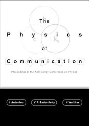 Physics Of Communication, The - Proceedings Of The Xxii Solvay Conference On Physics